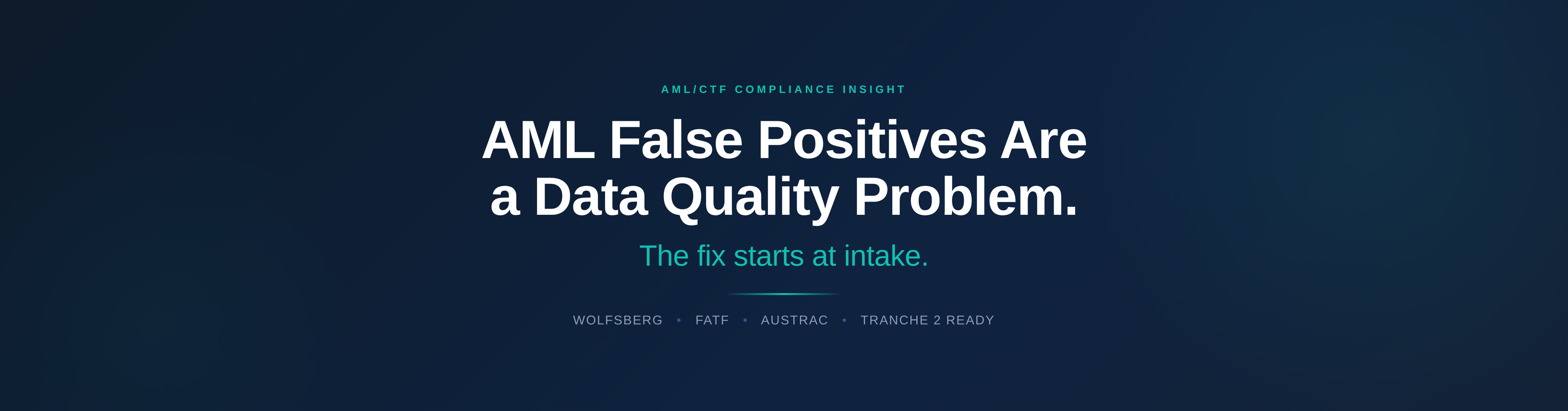 AML False Positives Are a Data Quality Problem. The Fix Starts at Intake.